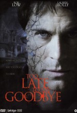 Too Late To Say Goodbye 720p izle